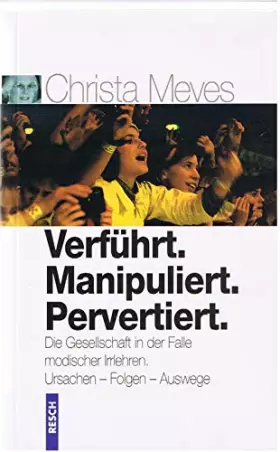 Couverture du produit · Verführt. Manipuliert. Pervertiert. Die Gesellschaft in der Falle modischer Irrlehren: Ursachen – Folgen – Auswege (Politik, Re