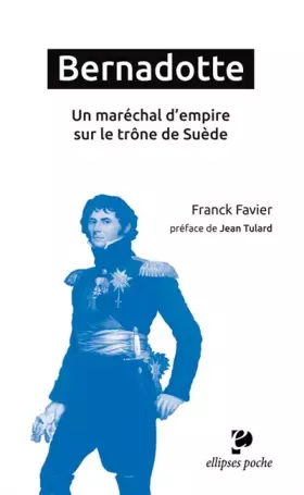 Couverture du produit · Bernadotte un Maréchal d'Empire Sur le Trône de Suède Préface de Jean Tulard