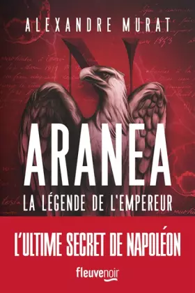 Couverture du produit · Aranea - La légende de l'empereur, Alexandre Murat: Roman historique nouveauté 2022, Découvrez les derniers secrets de Napoléon