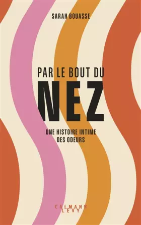 Couverture du produit · Par le bout du nez: Une histoire intime des odeurs