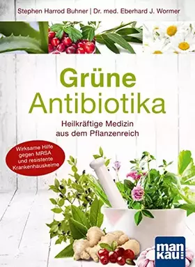Couverture du produit · Grüne Antibiotika: Heilkräftige Medizin aus dem Pflanzenreich. Wirksame Hilfe gegen MRSA und resistente Krankenhauskeime