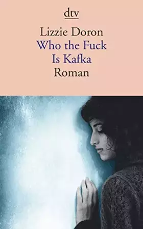 Couverture du produit · Who the Fuck Is Kafka : Eine israelische Schriftstellerin, ein palästinensischer Journalist. Er will einen Film über sie drehen