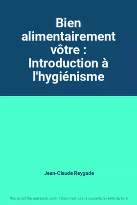 Couverture du produit · Bien alimentairement vôtre : Introduction à l'hygiénisme