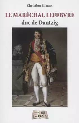 Couverture du produit · LE MARECHAL LEFEBVRE, DUC DE DANTZIG