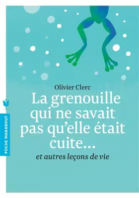Couverture du produit · La grenouille qui ne savait pas qu'elle était cuite: Et autres leçons de vie