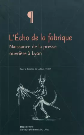 Couverture du produit · L'écho de la fabrique : naissance de la presse ouvrière à Lyon, 1831-1834