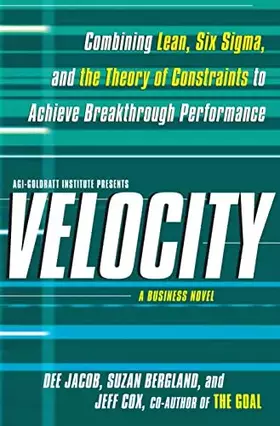 Couverture du produit · Velocity: Combining Lean, Six Sigma and the Theory of Constraints to Achieve Breakthrough Performance - A Business Novel