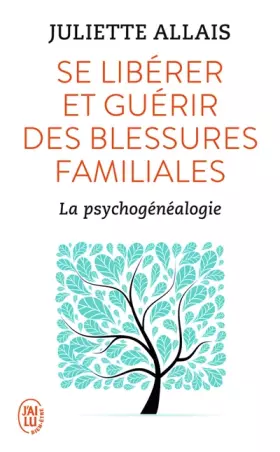 Couverture du produit · Se libérer et guérir des blessures familiales : La psychogénéalogie