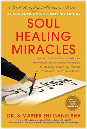 Couverture du produit · Soul Healing Miracles: Ancient and New Sacred Wisdom, Knowledge, and Practical Techniques for Healing the Spiritual, Mental, Em