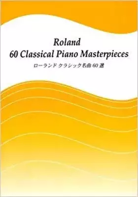 Couverture du produit · Partition - Roland - 60 classical piano masterpieces - Anglais/Japonais