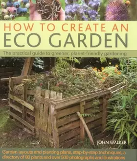 Couverture du produit · How to Create an Eco Garden: The practical guide to greener, planet-friendly gardening. Step-by-step techniques, a directory of