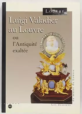 Couverture du produit · Luigi Valadier au Louvre ou L'Antiquité exaltée: [exposition, Paris, Musée du Louvre, 17 novembre 1994-13 février 1995