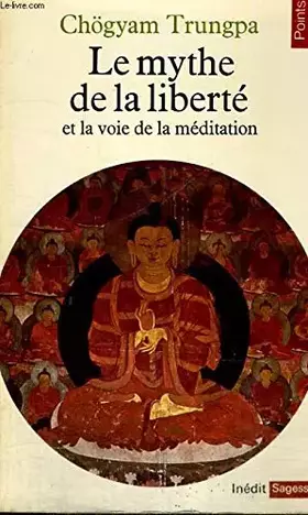Couverture du produit · LE MYTHE DE LA LIBERTE et la voie de la méditation - Collection Points Sagesses Sa 18