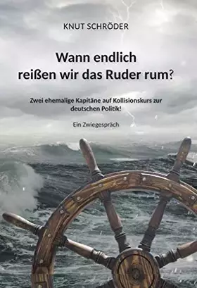 Couverture du produit · Wann endlich reißen wir das Ruder rum?: Zwei ehemalige Kapitäne auf Kollisionskurs zur deutschen Politik!