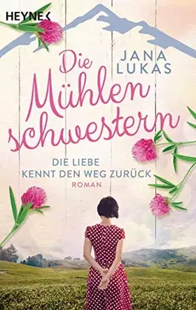 Couverture du produit · Die Mühlenschwestern - Die Liebe kennt den Weg zurück: Roman (Die Mühlenschwestern-Trilogie, Band 1)