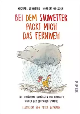 Couverture du produit · Bei dem Sauwetter packt mich das Fernweh: Die schönsten, schrägsten und lustigsten Wörter der deutschen Sprache
