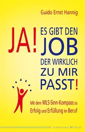 Couverture du produit · Ja! Es gibt den Job, der wirklich zu mir passt!: Mit dem WLS-Sinn-Kompass zu Erfolg und Erfüllung im Beruf