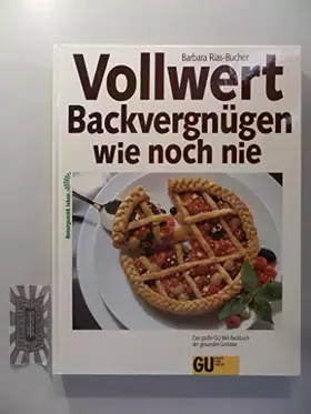 Couverture du produit · Vollwert - Backvergnügen wie noch nie. Das große GU Bild- Backbuch der gesunden Genüsse