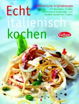 Couverture du produit · Echt italienisch kochen mit Galbani: Verführerische Originalrezepte mit Mozzarella, Ricotta, Mascarpone & Gorgonzola - von Insa