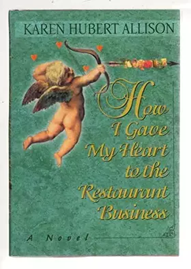 Couverture du produit · How I Gave My Heart to the Restaurant Business: A Novel