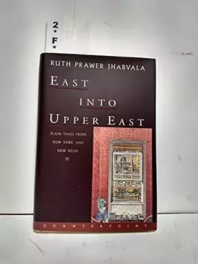 Couverture du produit · East into Upper East: Plain Tales from New York and New Delhi