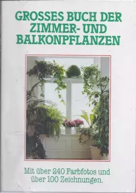 Couverture du produit · Großes Buch der Zimmer- und Balkonpflanzen mit über 240 Farbfotos und 100 Zeichnungen