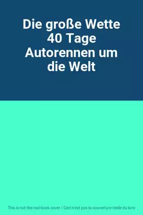 Couverture du produit · Die große Wette 40 Tage Autorennen um die Welt