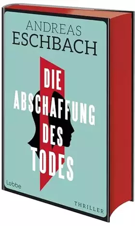 Couverture du produit · Die Abschaffung des Todes: Die Unsterblichkeit ist nur ein paar Milliarden Dollar entfernt. Thriller