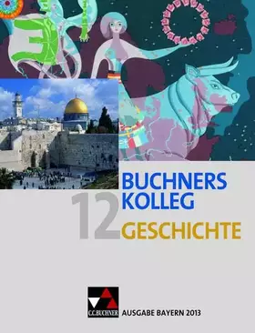 Couverture du produit · Buchners Kolleg Geschichte – Ausgabe Bayern 2013 / Buchners Kolleg Geschichte Bayern 12 – 2013: Unterrichtswerk für die gymnasi