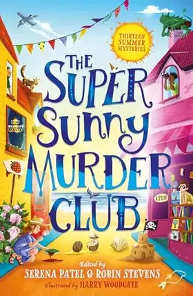 Couverture du produit · The Super Sunny Murder Club: A summer mystery short-story collection from Serena Patel & Robin Stevens. Perfect for holidays an