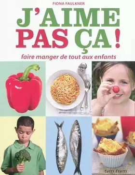 Couverture du produit · J'aime pas ça !: Faire manger de tout aux enfants