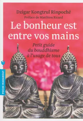 Couverture du produit · Le bonheur est entre vos mains: Petit guide du bouddhisme à l'usage de tous