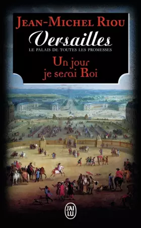 Couverture du produit · Versailles, le palais de toutes les promesses (Tome 1-Un jour je serai roi (1638-1664))