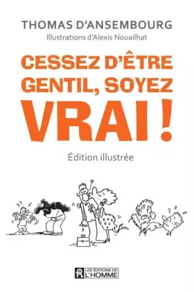 Couverture du produit · Cessez d'être gentil, soyez vrai! (edition illustree)