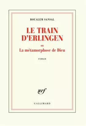 Couverture du produit · Le train d’Erlingen ou La métamorphose de Dieu
