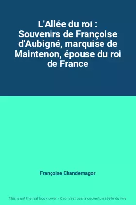 Couverture du produit · L'Allée du roi : Souvenirs de Françoise d'Aubigné, marquise de Maintenon, épouse du roi de France