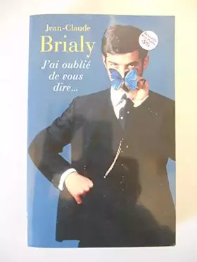 Couverture du produit · J'ai oublié de vous dire / Brialy, Jean-Claude / Réf9719