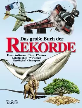 Couverture du produit · Das große Buch der Rekorde: Erde - Weltraum - Tiere - Pflanzen - Katastrophen - Wirtschaft - Gesellschaft - Transport