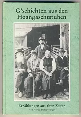 Couverture du produit · G´schichten aus den Hoangaschtstuben Erzählungen aus alten Zeiten