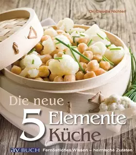 Couverture du produit · Die NEUE 5 Elemente Küche: fernöstliches Wissen- heimische Zutaten