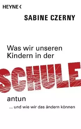 Couverture du produit · Was wir unseren Kindern in der Schule antun: ... und wie wir das ändern können