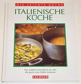 Couverture du produit · Italienische Küche. Das moderne Kochbuch für alle, die gerne vom Süden träumen (Die leichte Küche)