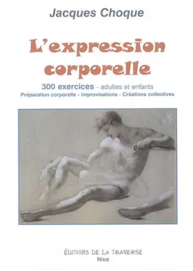 Couverture du produit · L'expression corporelle: 300 Exercices, adultes et enfants : préparation corporelle, improvisations, créations collectives
