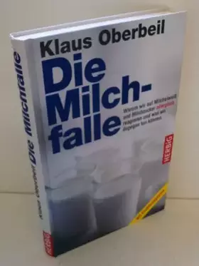 Couverture du produit · Die Milchfalle: Warum wir auf Milcheiweiss und Milchzucker allergisch reagieren und was wir dagegen tun können