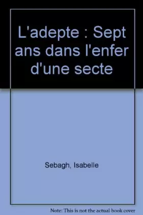 Couverture du produit · L'adepte : Sept ans dans l'enfer d'une secte