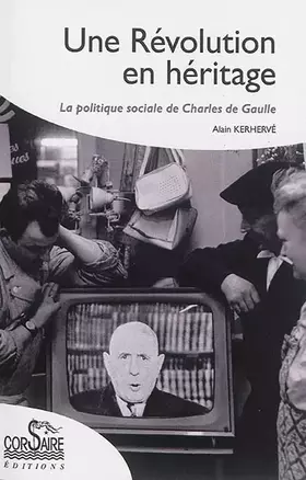 Couverture du produit · Une revolution en héritage, la politique sociale de charles de gaulle