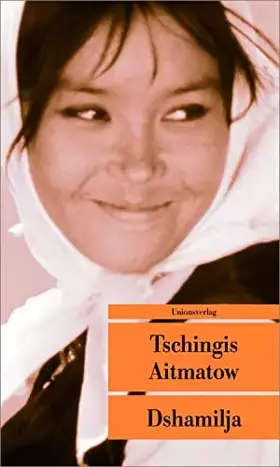 Couverture du produit · Dshamilja - Mit einem Nachwort von Tschingis Aitmatow: Die wahre Geschichte hinter Dshamilja: Mit einem Vorwort und einer Erinn