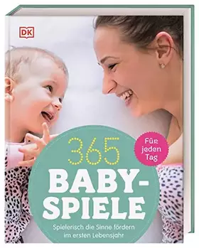 Couverture du produit · 365 Babyspiele für jeden Tag: Spielerisch die Sinne fördern im ersten Jahr