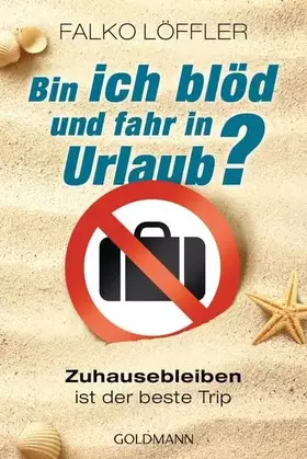Couverture du produit · Bin ich blöd und fahr in Urlaub?: Zuhausebleiben ist der beste Trip