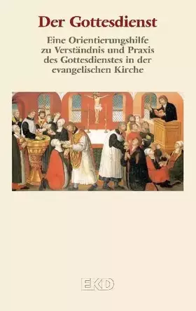 Couverture du produit · Der Gottesdienst: Eine Orientierungshilfe zu Verständnis und Praxis des Gottesdienstes in der evangelischen Kirche